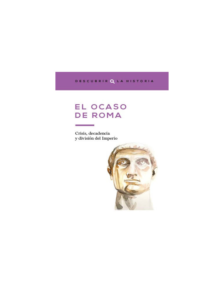 El ocaso de Roma.  Crisis, decadencia y división del Imperio