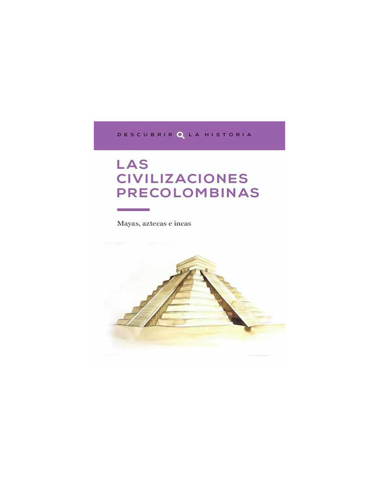 Las civilizaciones precolombinas. Mayas, aztecas e incas